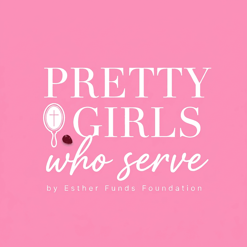 Pretty Girls Who Serve by Esther Funds Foundation